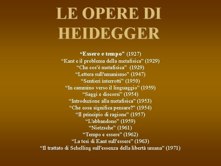 LE OPERE DI HEIDEGGER “Essere e tempo” (1927) “Kant e il problema della metafisica”