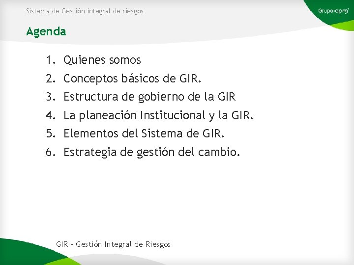 Sistema de Gestión integral de riesgos Agenda 1. Quienes somos 2. Conceptos básicos de