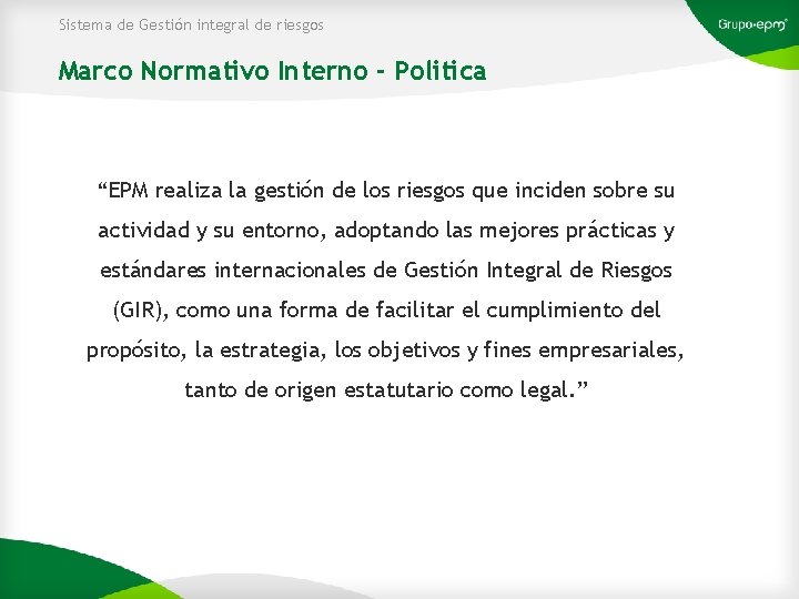 Sistema de Gestión integral de riesgos Marco Normativo Interno - Politica “EPM realiza la