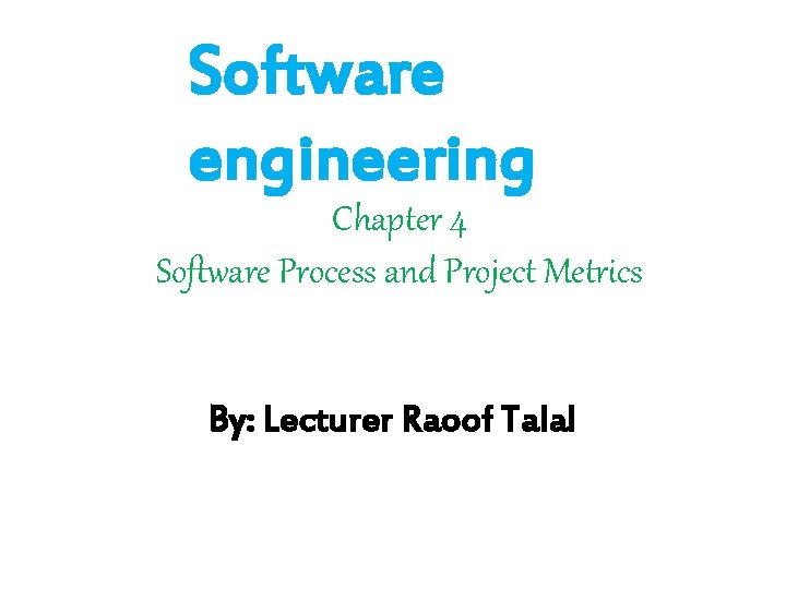 Software engineering Chapter 4 Software Process and Project Metrics By: Lecturer Raoof Talal 