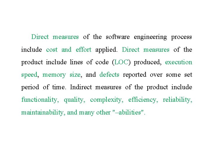 Direct measures of the software engineering process include cost and effort applied. Direct measures