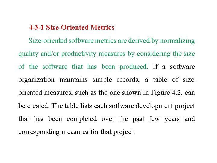 4 -3 -1 Size-Oriented Metrics Size-oriented software metrics are derived by normalizing quality and/or
