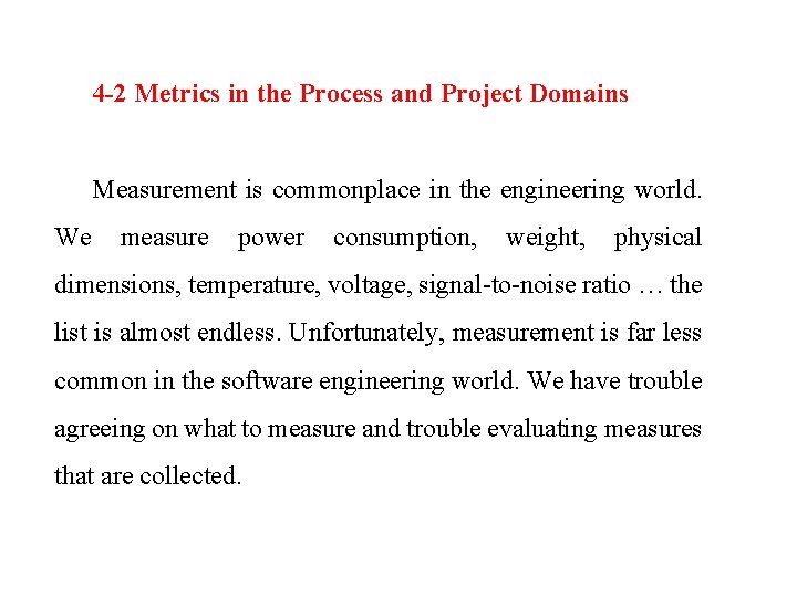 4 -2 Metrics in the Process and Project Domains Measurement is commonplace in the