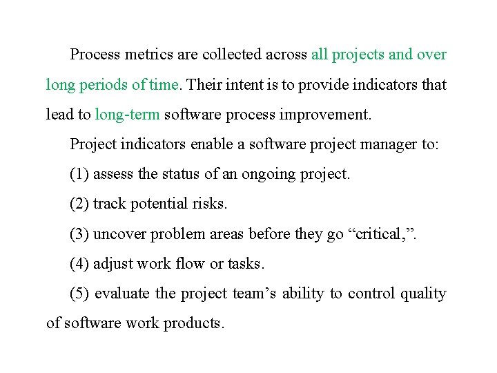 Process metrics are collected across all projects and over long periods of time. Their