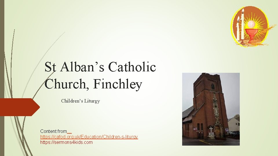 St Alban’s Catholic Church, Finchley Children’s Liturgy Content from… https: //cafod. org. uk/Education/Children-s-liturgy https: