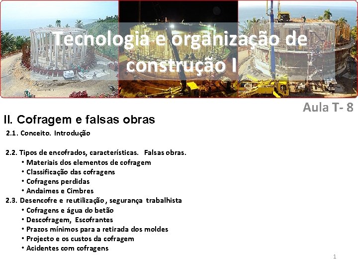 Tecnologia e organização de construção I II. Cofragem e falsas obras Aula T- 8 Tecnologia e organização de construção I II. Cofragem e falsas obras Aula T- 8