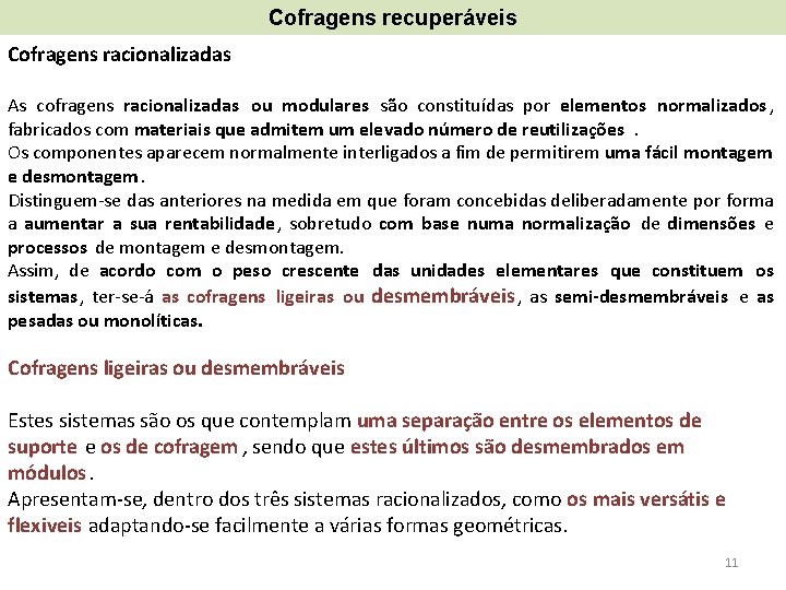 Cofragens recuperáveis Cofragens racionalizadas As cofragens racionalizadas ou modulares são constituídas por elementos normalizados Cofragens recuperáveis Cofragens racionalizadas As cofragens racionalizadas ou modulares são constituídas por elementos normalizados