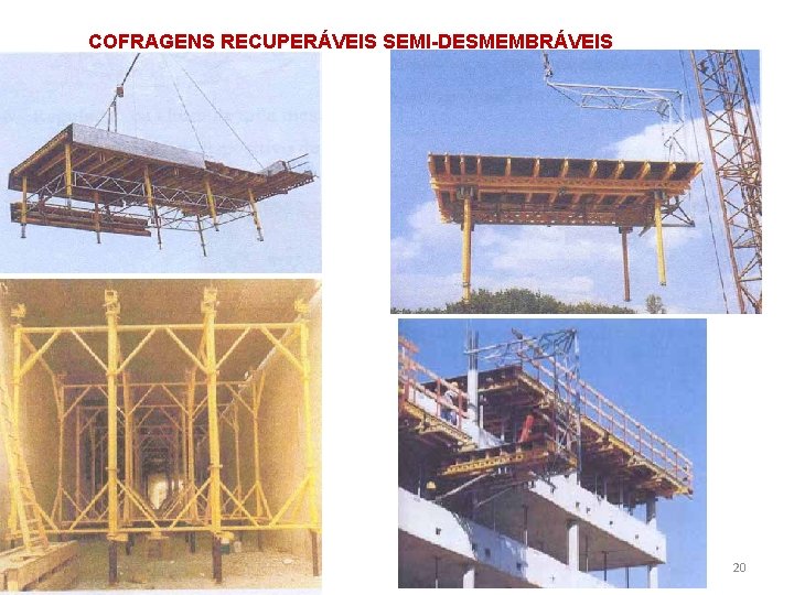 COFRAGENS RECUPERÁVEIS SEMI-DESMEMBRÁVEIS 20 COFRAGENS RECUPERÁVEIS SEMI-DESMEMBRÁVEIS 20