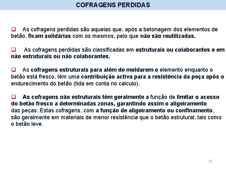 COFRAGENS PERDIDAS q As cofragens perdidas são aquelas que, após a betonagem dos elementos COFRAGENS PERDIDAS q As cofragens perdidas são aquelas que, após a betonagem dos elementos