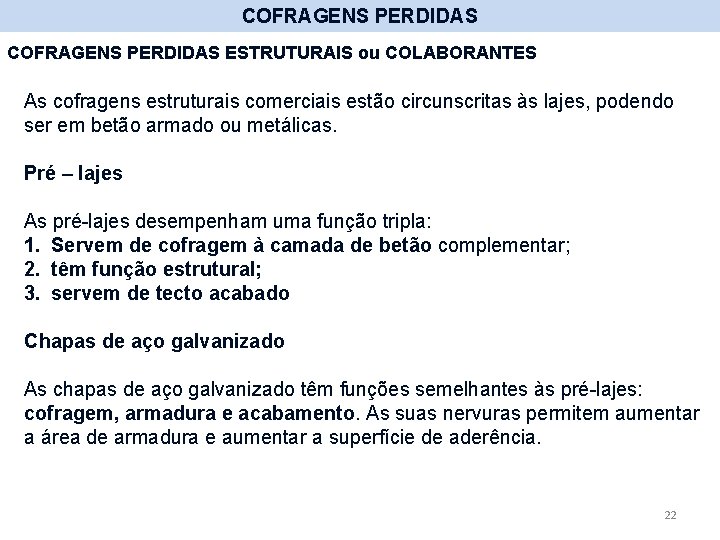 COFRAGENS PERDIDAS ESTRUTURAIS ou COLABORANTES As cofragens estruturais comerciais estão circunscritas às lajes, podendo COFRAGENS PERDIDAS ESTRUTURAIS ou COLABORANTES As cofragens estruturais comerciais estão circunscritas às lajes, podendo