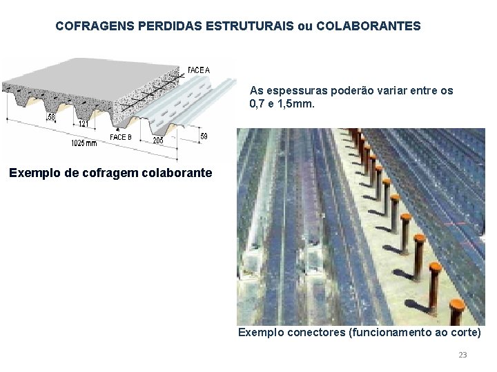 COFRAGENS PERDIDAS ESTRUTURAIS ou COLABORANTES As espessuras poderão variar entre os 0, 7 e COFRAGENS PERDIDAS ESTRUTURAIS ou COLABORANTES As espessuras poderão variar entre os 0, 7 e