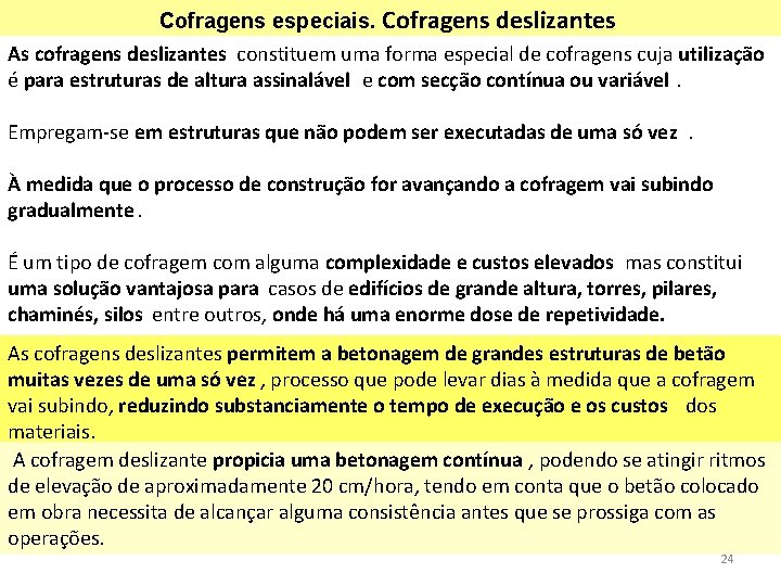 Cofragens especiais. Cofragens deslizantes As cofragens deslizantes constituem uma forma especial de cofragens cuja Cofragens especiais. Cofragens deslizantes As cofragens deslizantes constituem uma forma especial de cofragens cuja