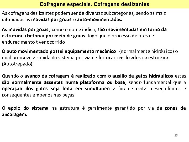 Cofragens especiais. Cofragens deslizantes As cofragens deslizantes podem ser de diversas subcategorias, sendo as Cofragens especiais. Cofragens deslizantes As cofragens deslizantes podem ser de diversas subcategorias, sendo as