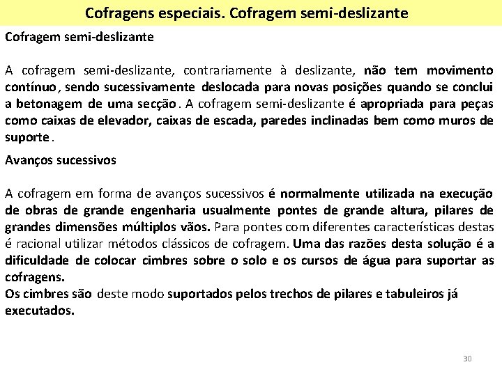 Cofragens especiais. Cofragem semi-deslizante A cofragem semi-deslizante, contrariamente à deslizante, não tem movimento contínuo, Cofragens especiais. Cofragem semi-deslizante A cofragem semi-deslizante, contrariamente à deslizante, não tem movimento contínuo,