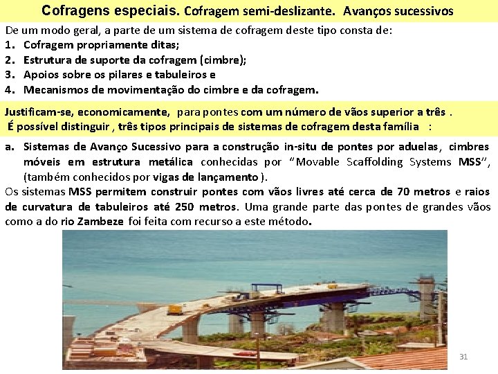 Cofragens especiais. Cofragem semi-deslizante. Avanços sucessivos De um modo geral, a parte de um Cofragens especiais. Cofragem semi-deslizante. Avanços sucessivos De um modo geral, a parte de um