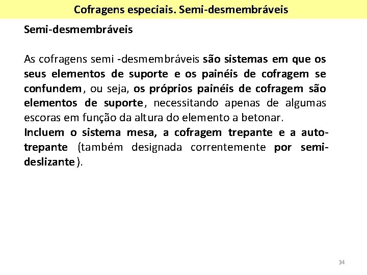 Cofragens especiais. Semi-desmembráveis As cofragens semi -desmembráveis são sistemas em que os seus elementos Cofragens especiais. Semi-desmembráveis As cofragens semi -desmembráveis são sistemas em que os seus elementos