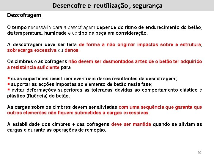 Desencofre e reutilização , segurança Descofragem O tempo necessário para a descofragem depende do Desencofre e reutilização , segurança Descofragem O tempo necessário para a descofragem depende do