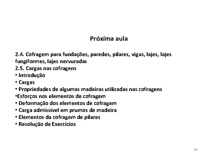Próxima aula 2. 4. Cofragem para fundações, paredes, pilares, vigas, lajes fungiformes, lajes nervuradas Próxima aula 2. 4. Cofragem para fundações, paredes, pilares, vigas, lajes fungiformes, lajes nervuradas
