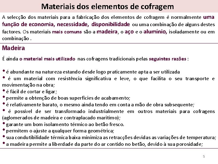 Materiais dos elementos de cofragem A selecção dos materiais para a fabricação dos elementos Materiais dos elementos de cofragem A selecção dos materiais para a fabricação dos elementos