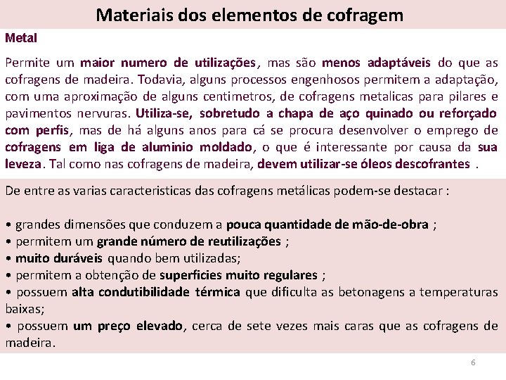 Materiais dos elementos de cofragem Metal Permite um maior numero de utilizações , mas Materiais dos elementos de cofragem Metal Permite um maior numero de utilizações , mas