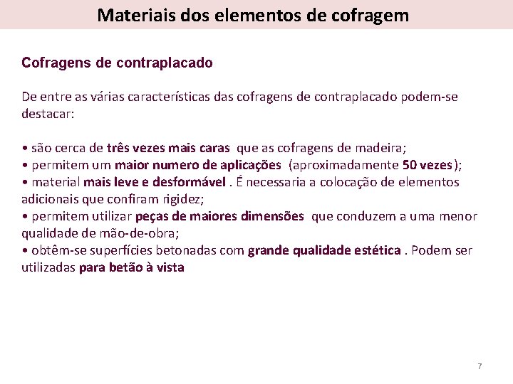 Materiais dos elementos de cofragem Cofragens de contraplacado De entre as várias características das Materiais dos elementos de cofragem Cofragens de contraplacado De entre as várias características das