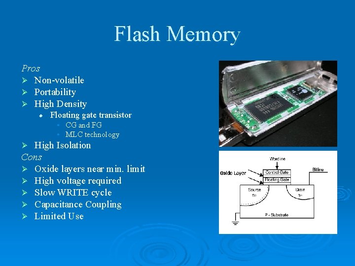 Flash Memory Pros Ø Non-volatile Ø Portability Ø High Density l Floating gate transistor