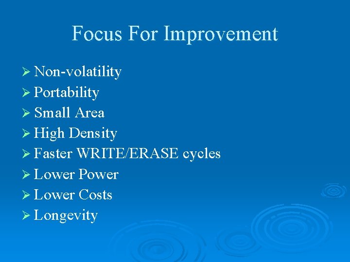 Focus For Improvement Ø Non-volatility Ø Portability Ø Small Area Ø High Density Ø