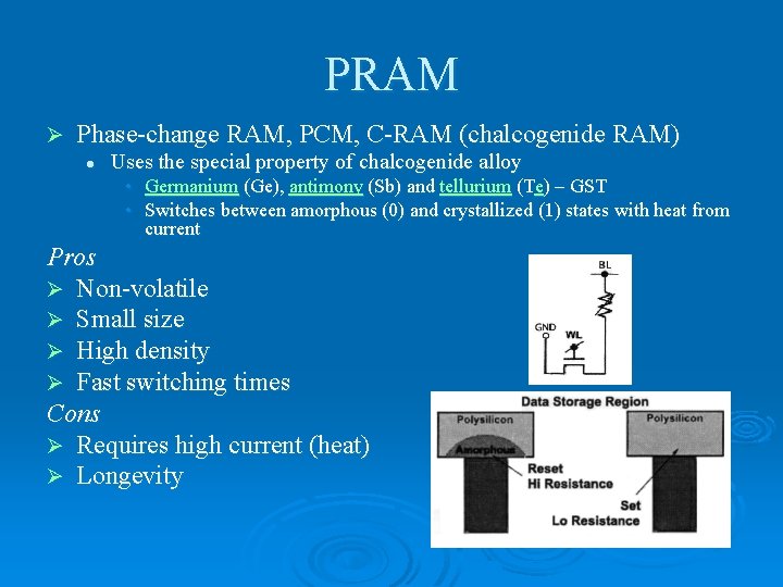 PRAM Ø Phase-change RAM, PCM, C-RAM (chalcogenide RAM) l Uses the special property of