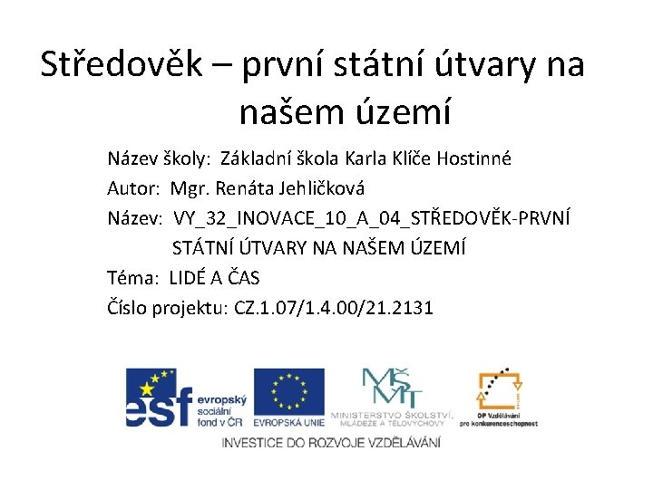 Středověk – první státní útvary na našem území Název školy: Základní škola Karla Klíče