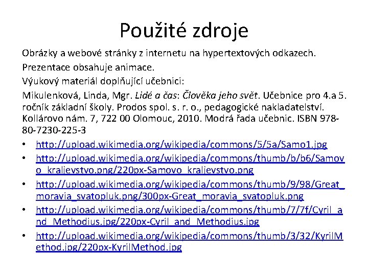 Použité zdroje Obrázky a webové stránky z internetu na hypertextových odkazech. Prezentace obsahuje animace.