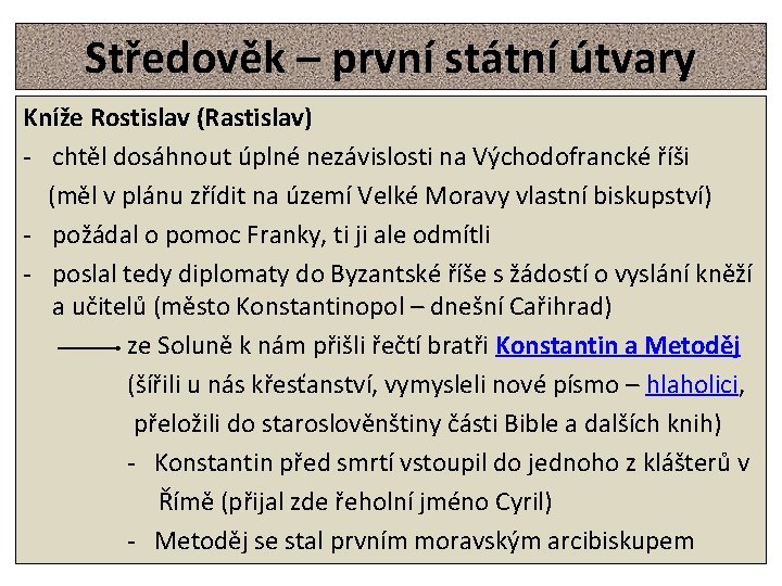 Středověk – první státní útvary Kníže Rostislav (Rastislav) - chtěl dosáhnout úplné nezávislosti na