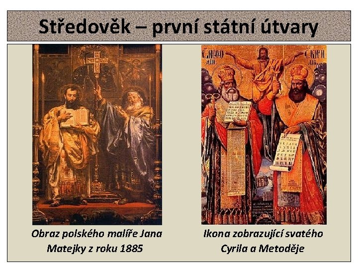 Středověk – první státní útvary Obraz polského malíře Jana Matejky z roku 1885 Ikona