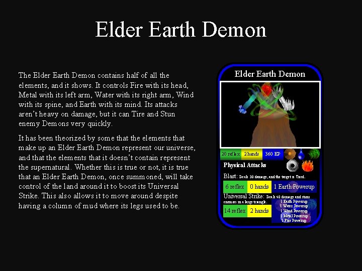 Elder Earth Demon The Elder Earth Demon contains half of all the elements, and