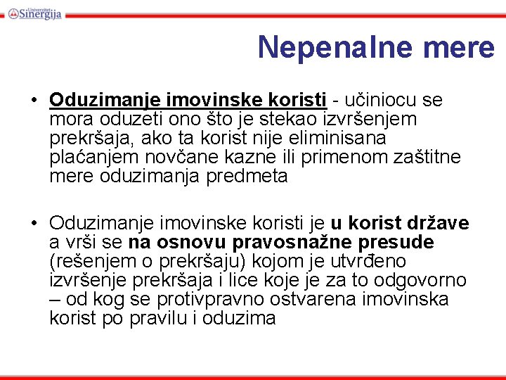 Nepenalne mere • Oduzimanje imovinske koristi - učiniocu se mora oduzeti ono što je