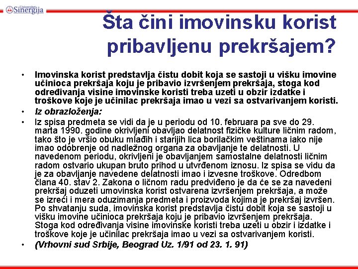 Šta čini imovinsku korist pribavljenu prekršajem? • • Imovinska korist predstavlja čistu dobit koja