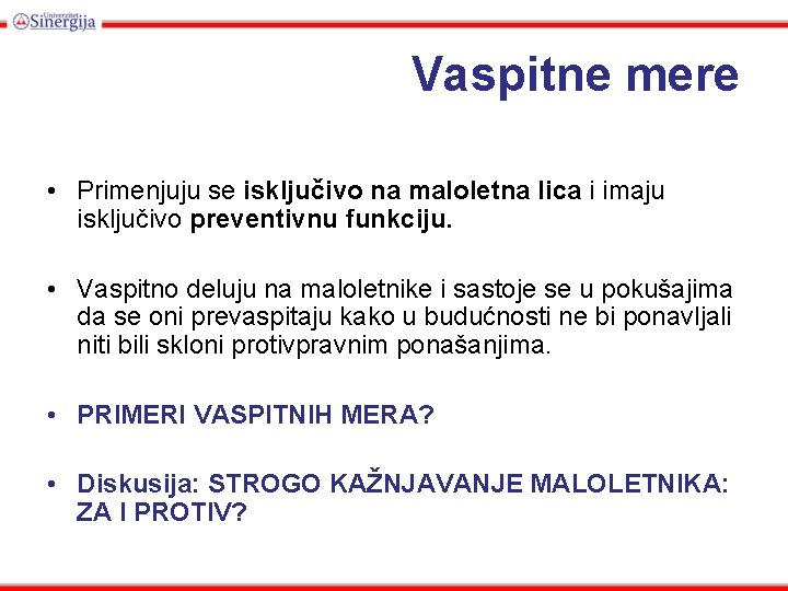 Vaspitne mere • Primenjuju se isključivo na maloletna lica i imaju isključivo preventivnu funkciju.