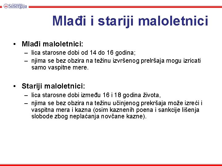 Mlađi i stariji maloletnici • Mlađi maloletnici: – lica starosne dobi od 14 do