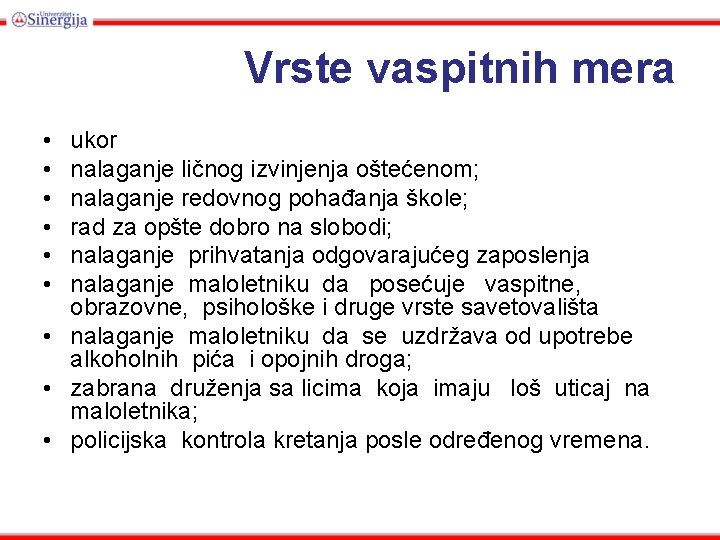 Vrste vaspitnih mera • • • ukor nalaganje ličnog izvinjenja oštećenom; nalaganje redovnog pohađanja