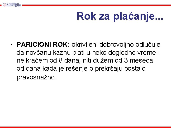 Rok za plaćanje. . . • PARICIONI ROK: okrivljeni dobrovoljno odlučuje da novčanu kaznu