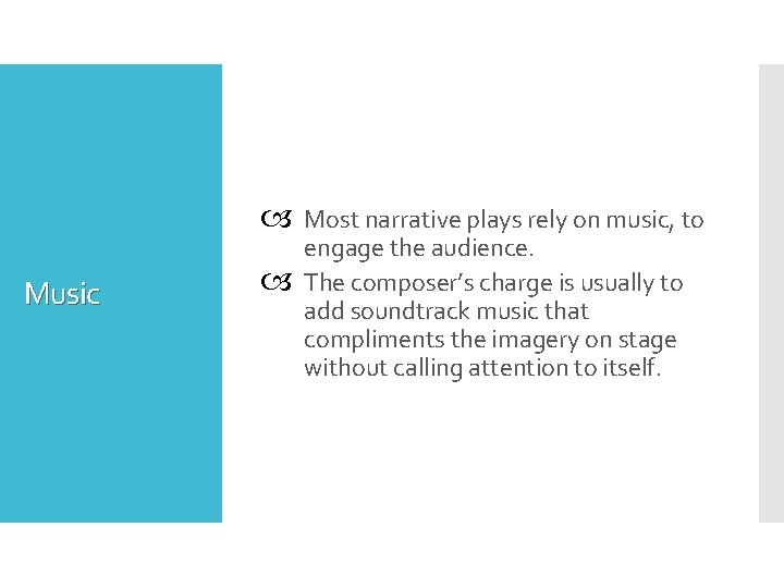 Music Most narrative plays rely on music, to engage the audience. The composer’s