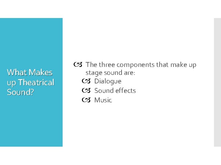 What Makes up Theatrical Sound? The three components that make up stage sound are: