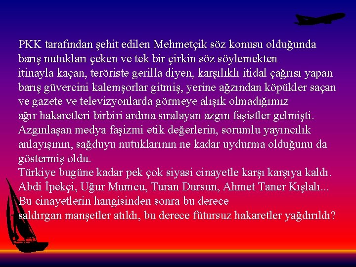PKK tarafından şehit edilen Mehmetçik söz konusu olduğunda barış nutukları çeken ve tek bir