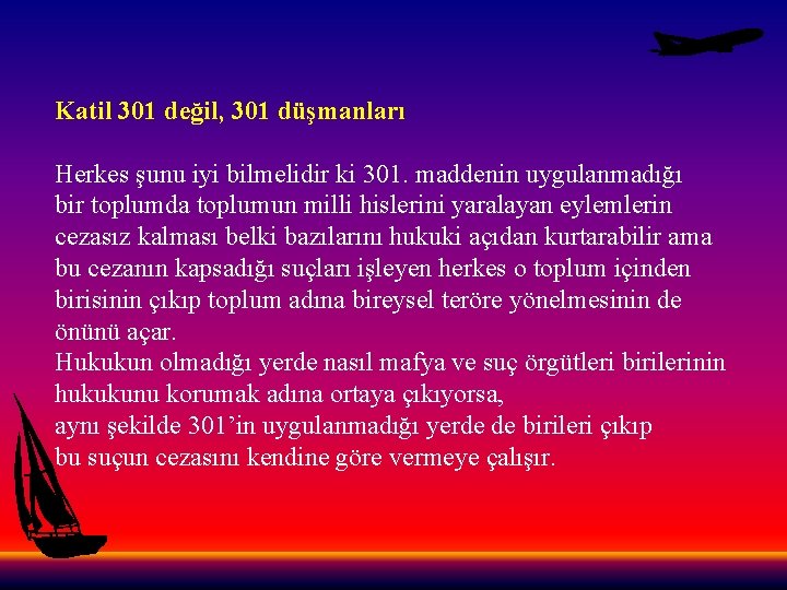 Katil 301 değil, 301 düşmanları Herkes şunu iyi bilmelidir ki 301. maddenin uygulanmadığı bir