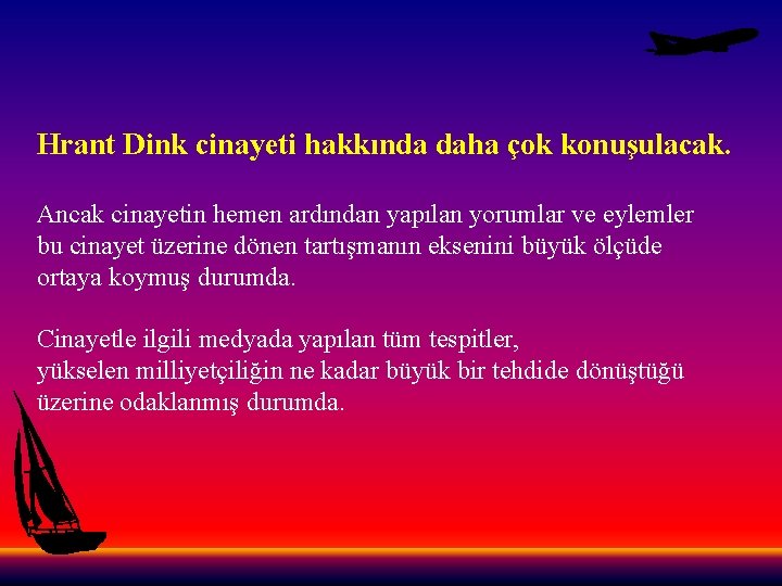 Hrant Dink cinayeti hakkında daha çok konuşulacak. Ancak cinayetin hemen ardından yapılan yorumlar ve