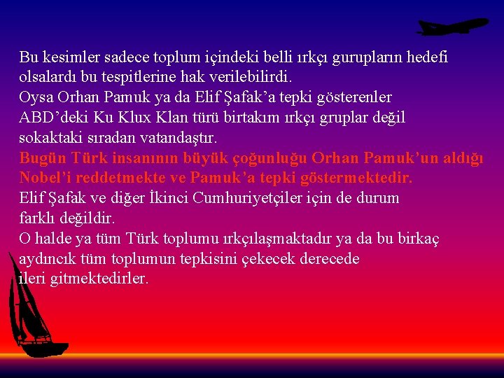 Bu kesimler sadece toplum içindeki belli ırkçı gurupların hedefi olsalardı bu tespitlerine hak verilebilirdi.