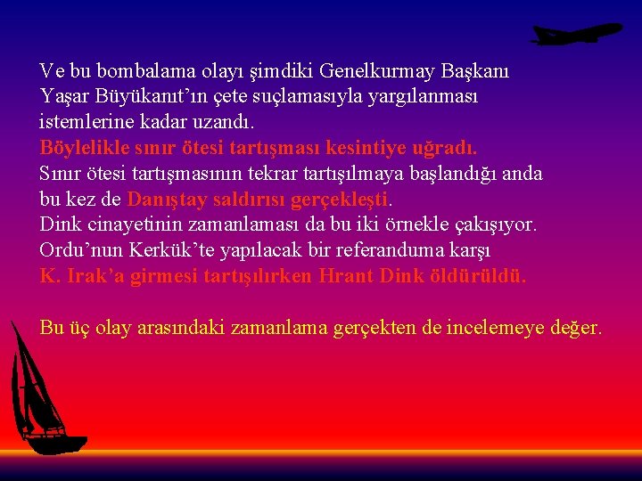 Ve bu bombalama olayı şimdiki Genelkurmay Başkanı Yaşar Büyükanıt’ın çete suçlamasıyla yargılanması istemlerine kadar