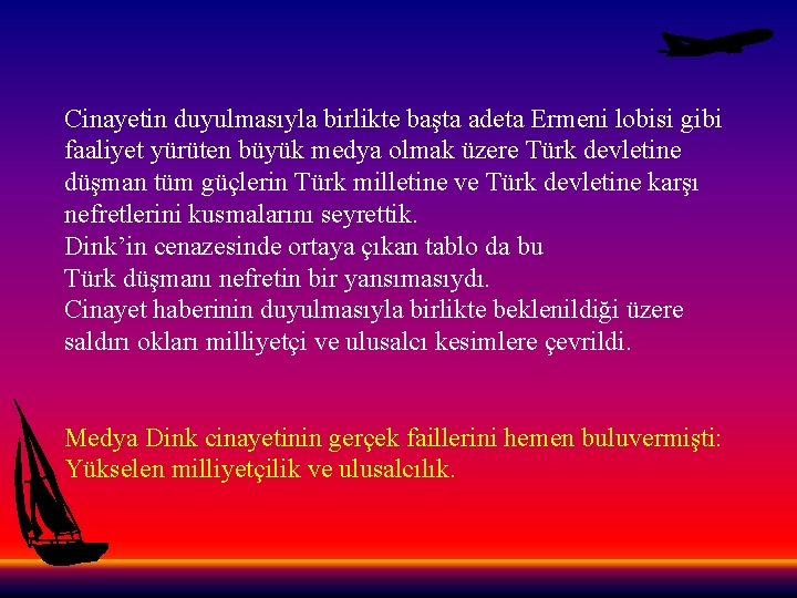Cinayetin duyulmasıyla birlikte başta adeta Ermeni lobisi gibi faaliyet yürüten büyük medya olmak üzere