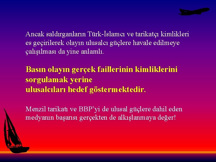Ancak saldırganların Türk-İslamcı ve tarikatçı kimlikleri es geçirilerek olayın ulusalcı güçlere havale edilmeye çalışılması
