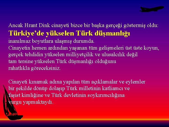 Ancak Hrant Dink cinayeti bizce bir başka gerçeği göstermiş oldu: Türkiye’de yükselen Türk düşmanlığı