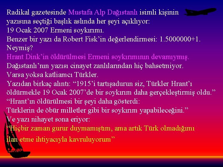 Radikal gazetesinde Mustafa Alp Dağıstanlı isimli kişinin yazısına seçtiği başlık aslında her şeyi açıklıyor:
